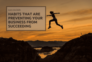 Habits That Are Preventing Your Business From Succeeding Min