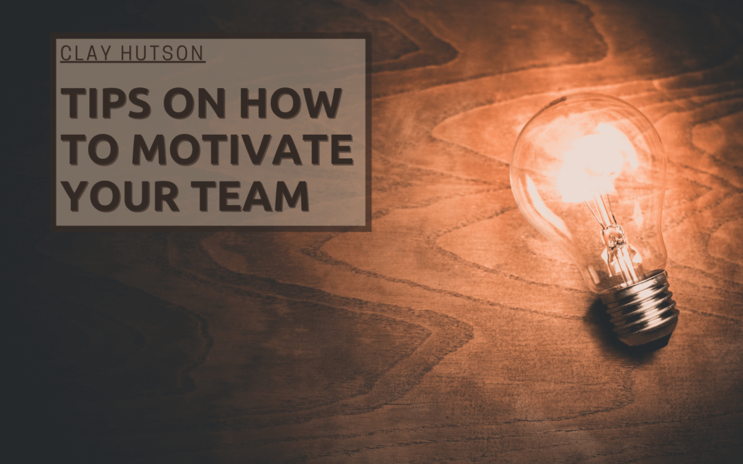 Tips on How to Motivate Your Team