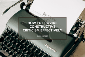 Provide Constructive Criticism Clay Hutson (1)